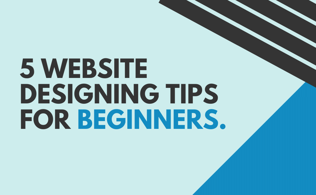 5 Website Designing Tips for Beginners.